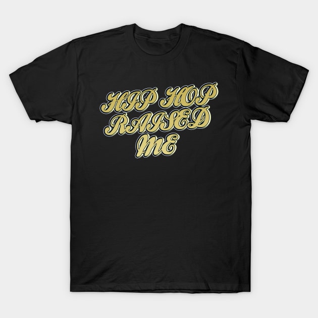 Hip Hop Raised Me T-Shirt by IronLung Designs